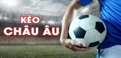 Đánh kèo châu Âu dễ ăn tiền