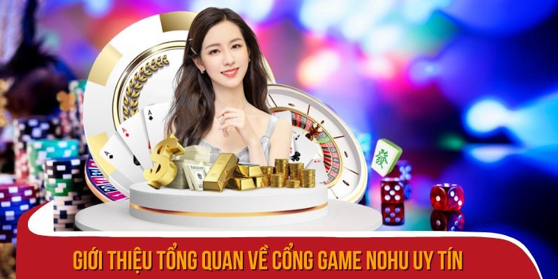 Cổng game Nohu uy tín với đa dạng trò chơi và bảo mật cao